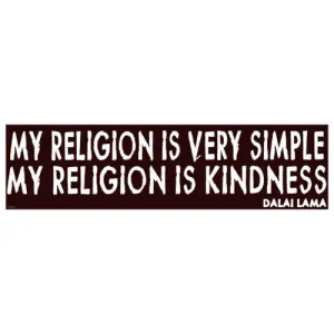 Quote: My Religion Is Very Simple - Bumper Sticker